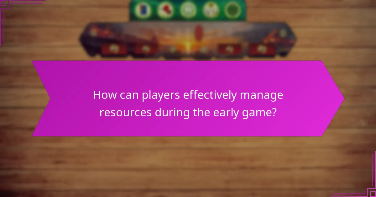 How can players effectively manage resources during the early game?
