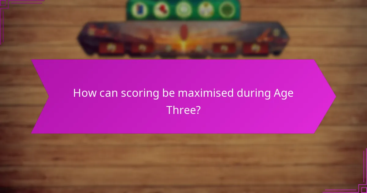 How can scoring be maximised during Age Three?