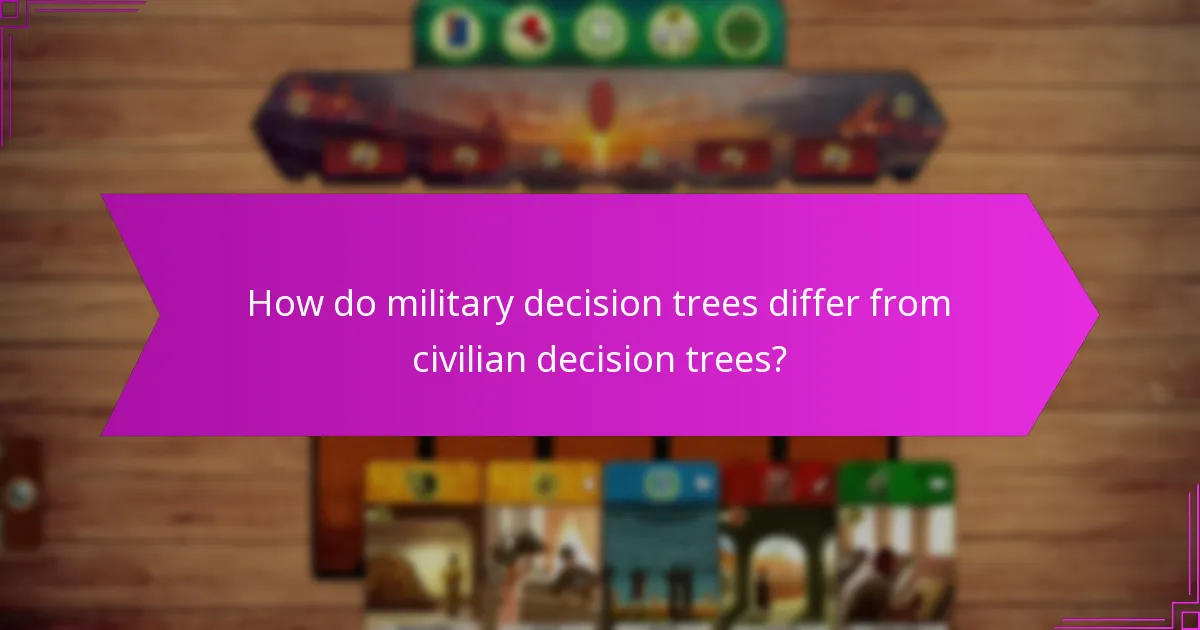 How do military decision trees differ from civilian decision trees?