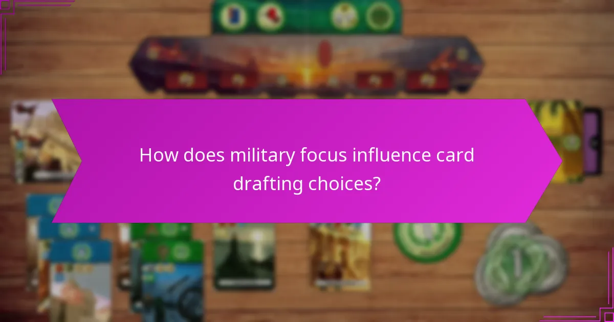 How does military focus influence card drafting choices?