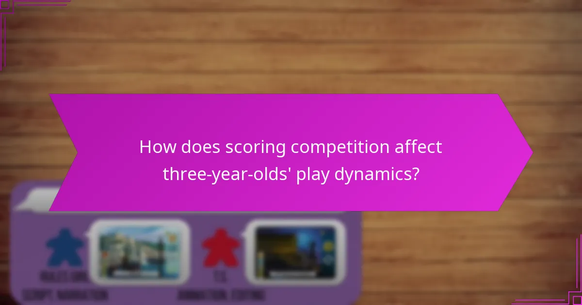 How does scoring competition affect three-year-olds' play dynamics?