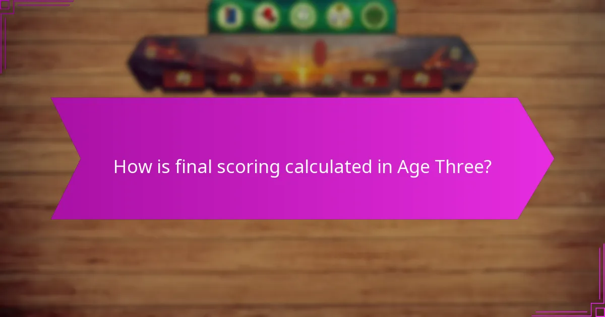 How is final scoring calculated in Age Three?