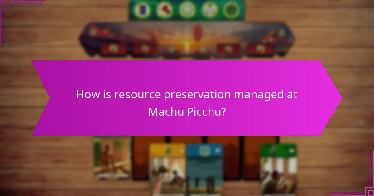 How is resource preservation managed at Machu Picchu?