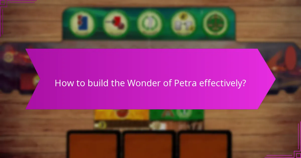How to build the Wonder of Petra effectively?