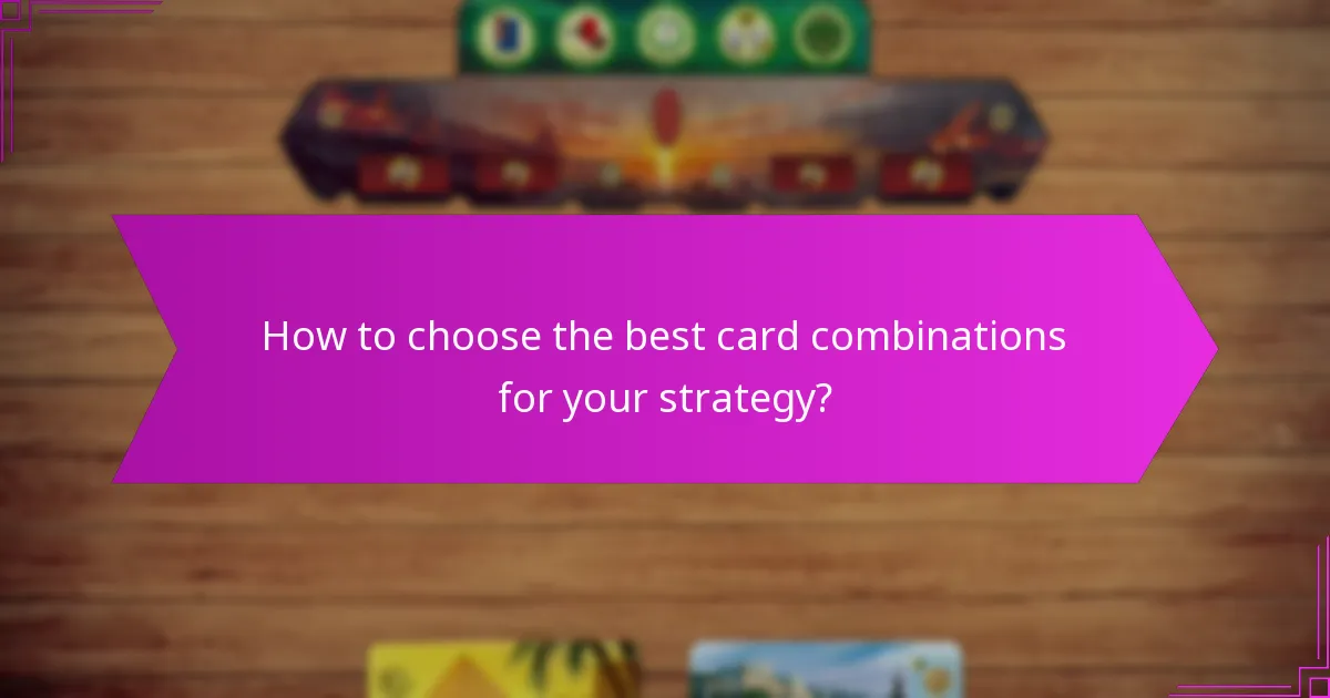 How to choose the best card combinations for your strategy?