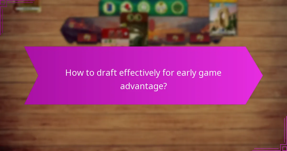 How to draft effectively for early game advantage?