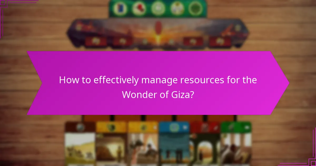 How to effectively manage resources for the Wonder of Giza?