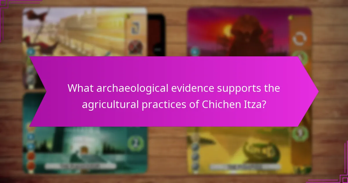 What archaeological evidence supports the agricultural practices of Chichen Itza?