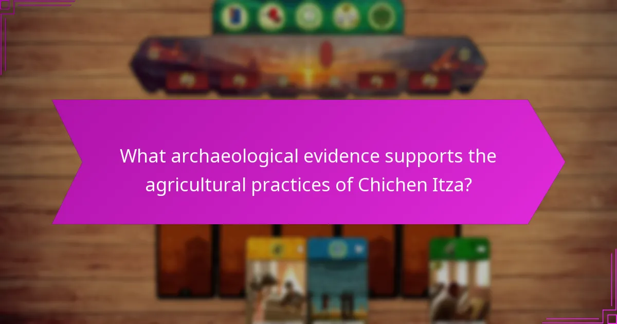 What archaeological evidence supports the agricultural practices of Chichen Itza?