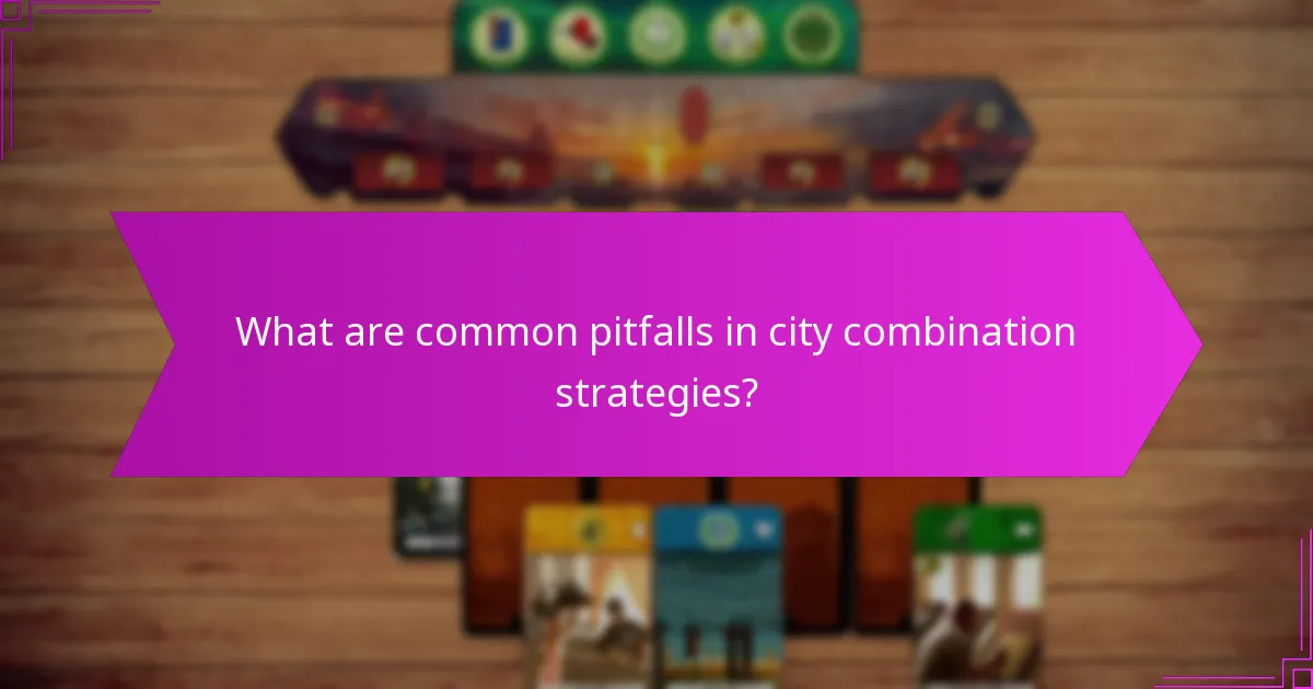 What are common pitfalls in city combination strategies?