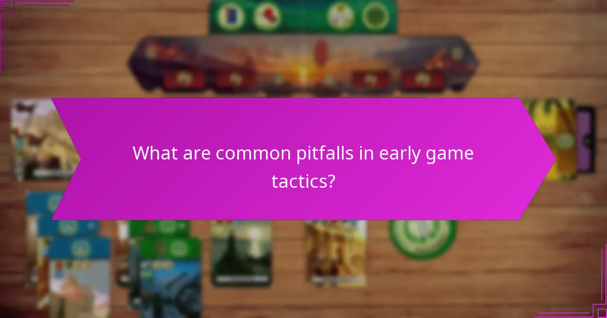 What are common pitfalls in early game tactics?