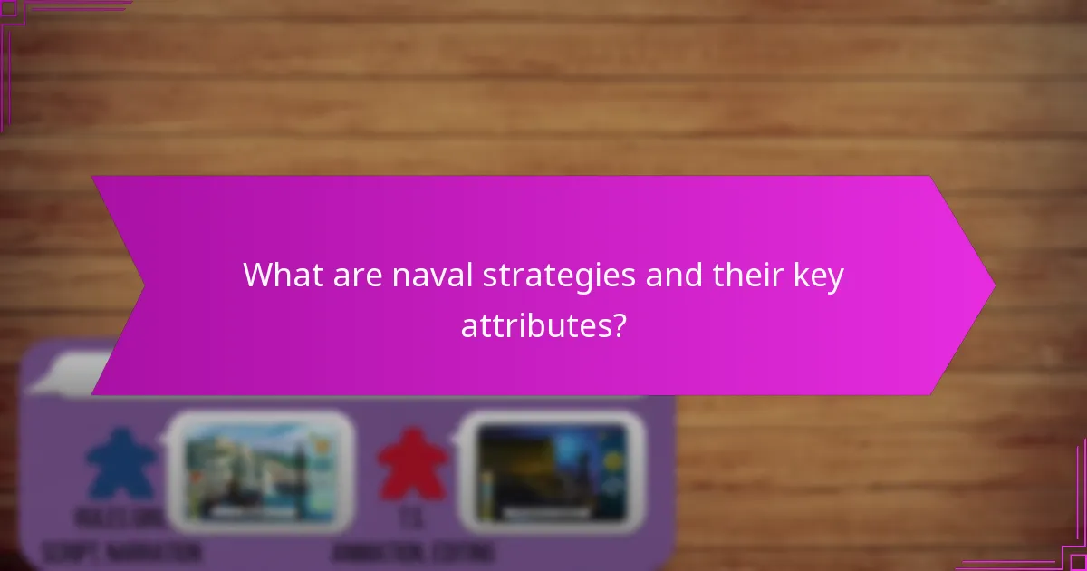 What are naval strategies and their key attributes?