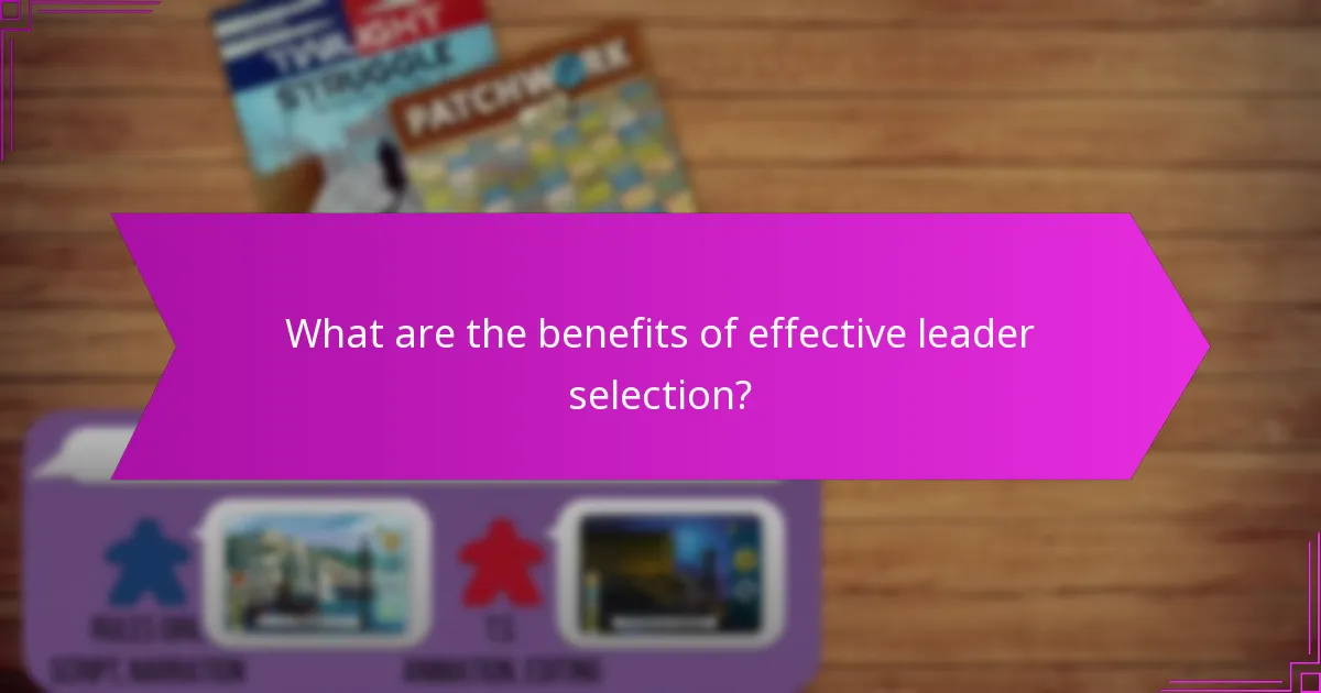 What are the benefits of effective leader selection?