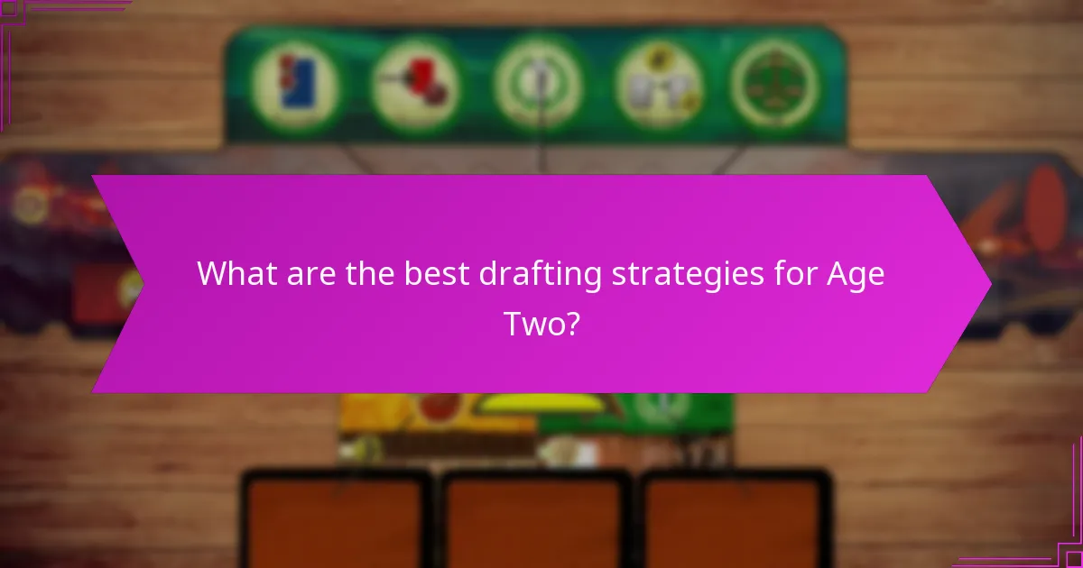 What are the best drafting strategies for Age Two?