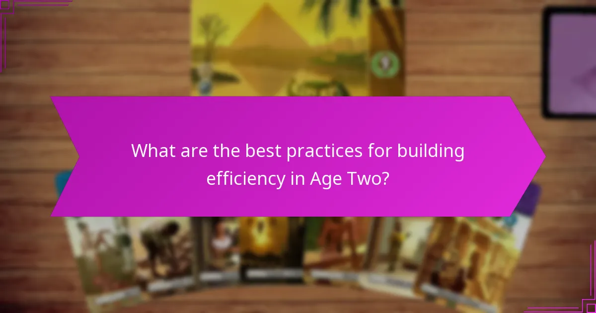 What are the best practices for building efficiency in Age Two?