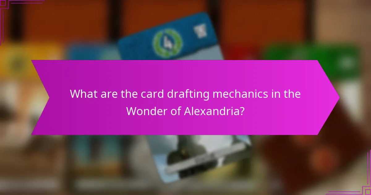 What are the card drafting mechanics in the Wonder of Alexandria?