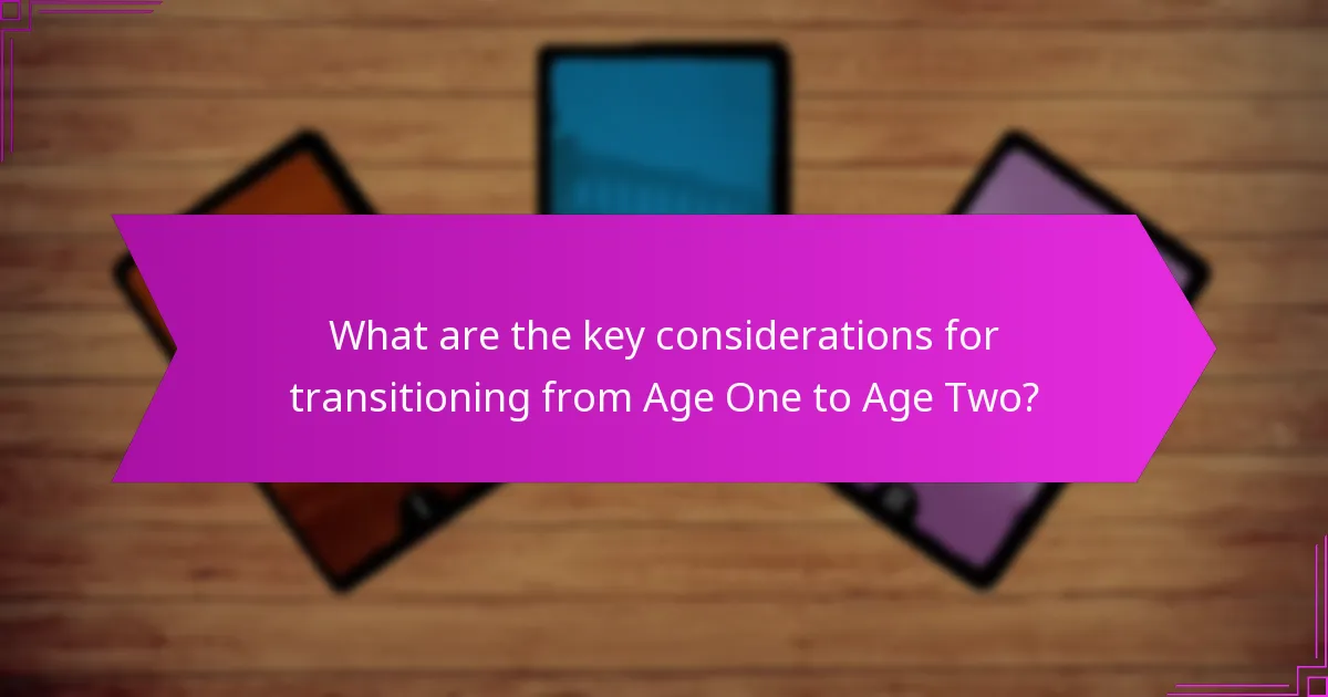 What are the key considerations for transitioning from Age One to Age Two?