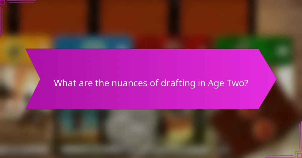 What are the nuances of drafting in Age Two?
