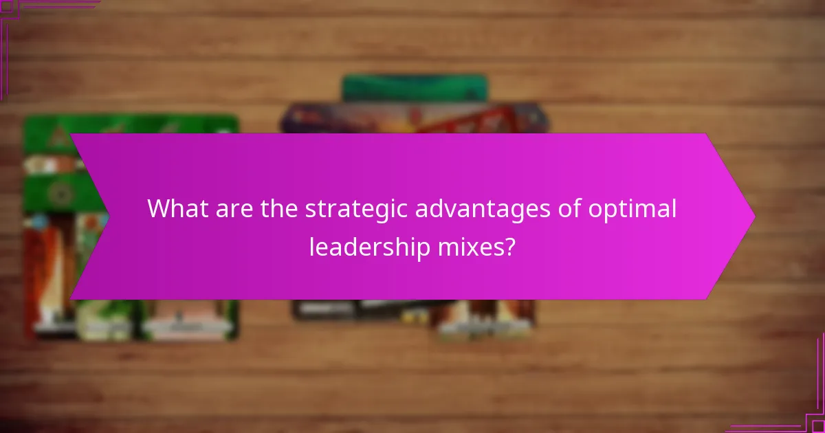 What are the strategic advantages of optimal leadership mixes?