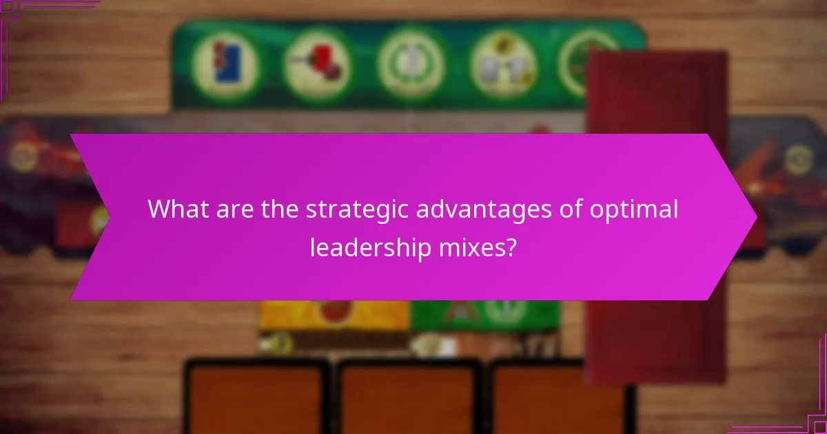 What are the strategic advantages of optimal leadership mixes?