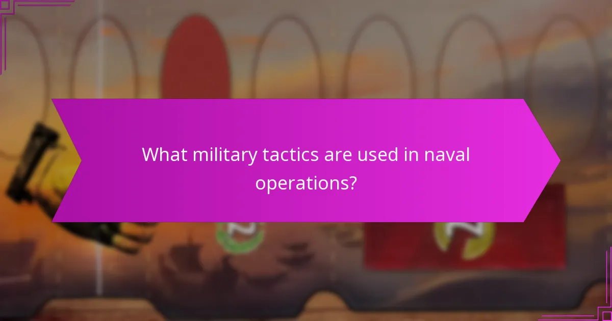 What military tactics are used in naval operations?