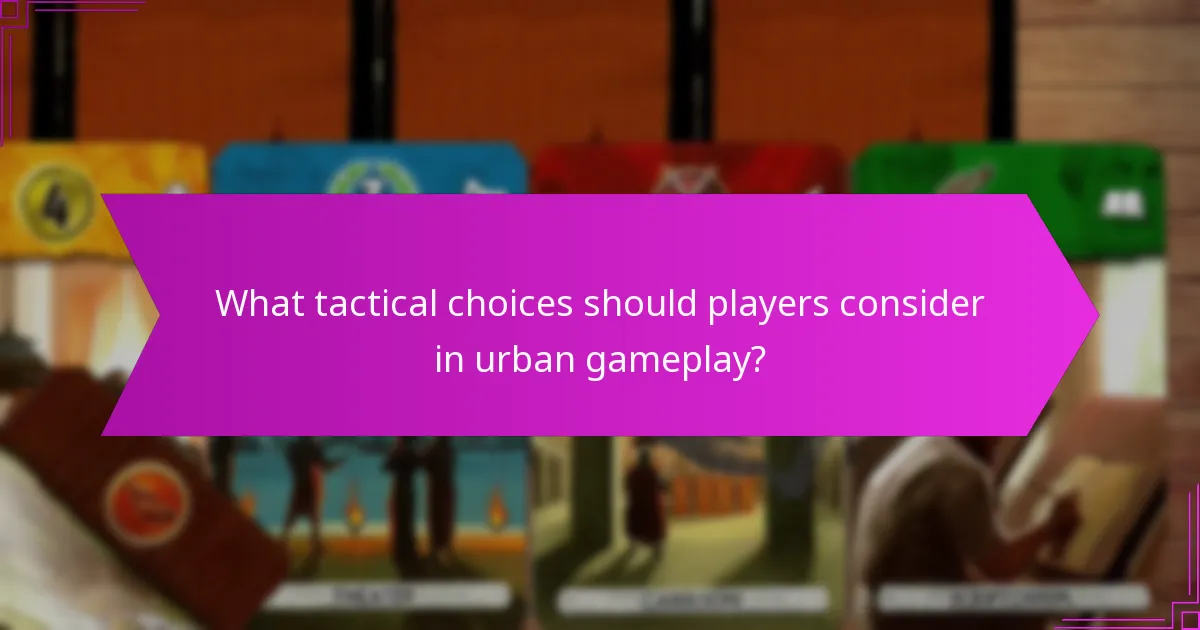 What tactical choices should players consider in urban gameplay?