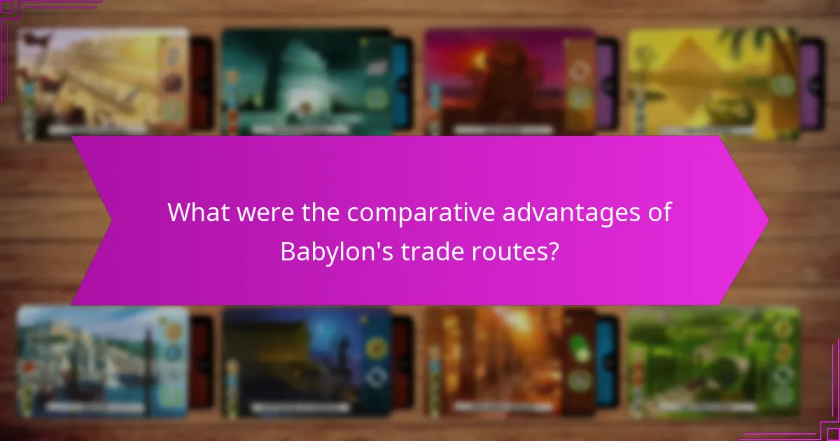 What were the comparative advantages of Babylon’s trade routes?