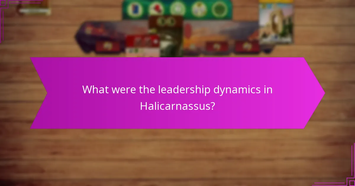 What were the leadership dynamics in Halicarnassus?