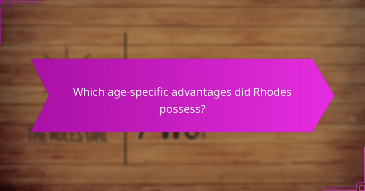 Which age-specific advantages did Rhodes possess?