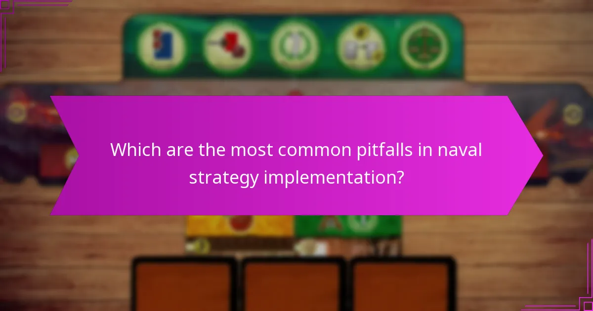 Which are the most common pitfalls in naval strategy implementation?
