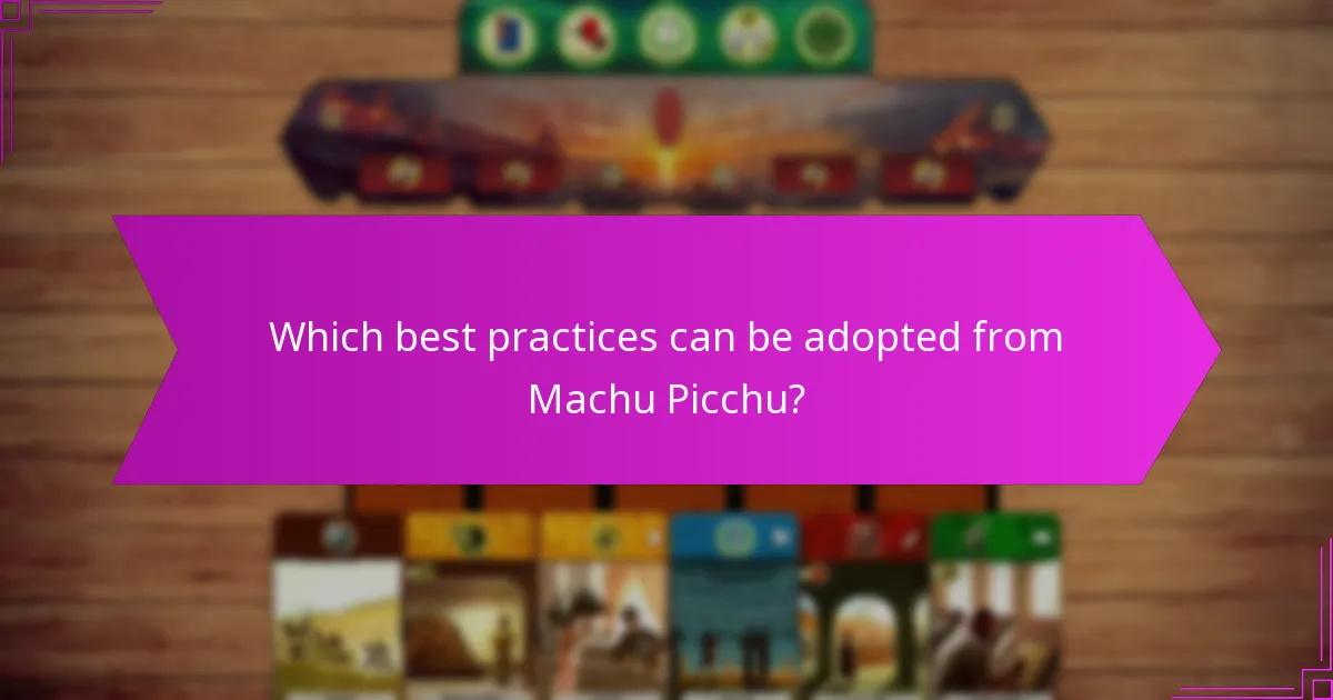 Which best practices can be adopted from Machu Picchu?