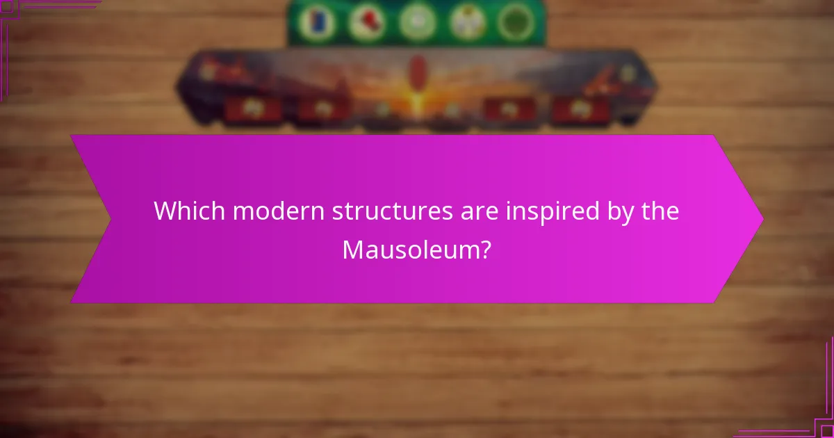 Which modern structures are inspired by the Mausoleum?