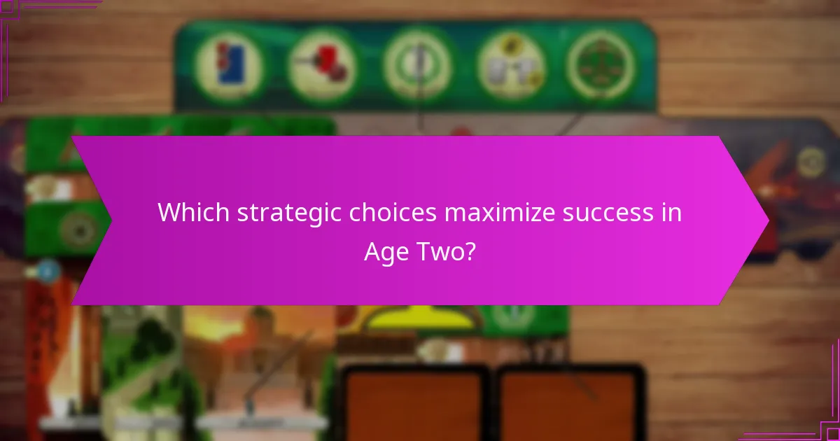 Which strategic choices maximize success in Age Two?