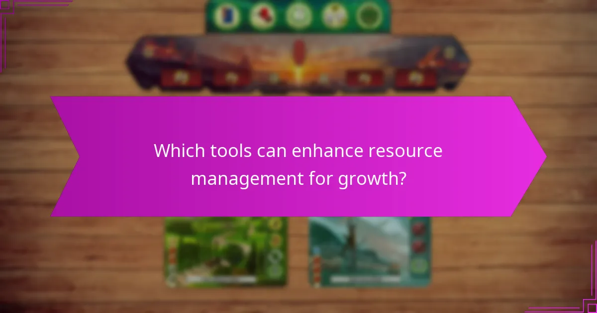 Which tools can enhance resource management for growth?
